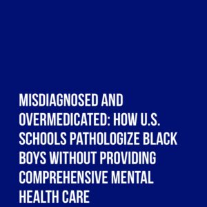 First page of the reading for the continuing education course Misdiagnosed and Overmedicated: How U.S. Schools Pathologize Black Boys Without Providing Comprehensive Mental Health Care (1 credit hour)